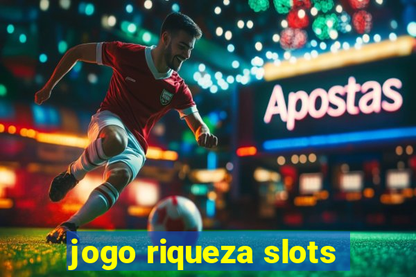 jogo riqueza slots